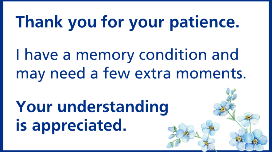 Written in blue, "thank you for your patience. I have a memory condition and may need a few extra moments. Your understanding is appreciated!"