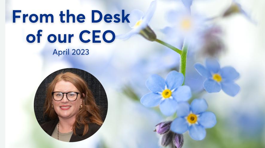 From the desk of our CEO April 2023. Gillian Barrie, Forget Me Nots
