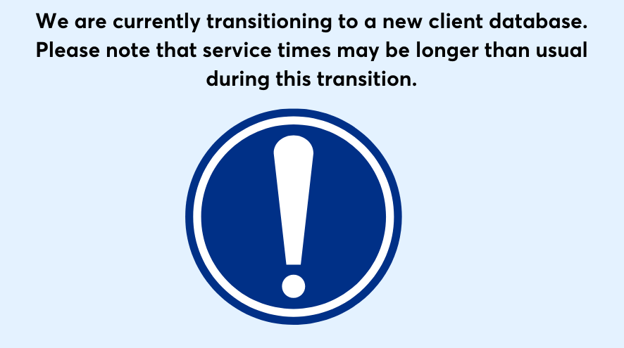 We are currently transitioning to a new client database. Service times may be longer than you usual.