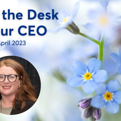 From the desk of our CEO April 2023. Gillian Barrie, Forget Me Nots