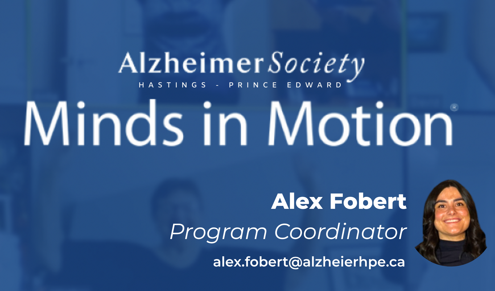 Alex Fobert is our Program Coordinator for Minds in Motion. Email her at alex.fobert@alzheimerhpe.ca