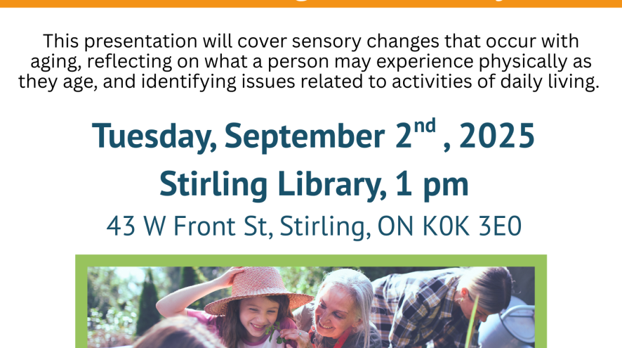 Aging & The Senses at the Stirling Public Library, Tuesday September 2nd, 2025. No registration required! Learn about how aging impacts our senses.