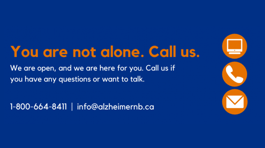 You are not alone. Call us. We are open, and here for you. Call us if you have any questions or want to talk. 1-800-664-8411 | info@alzheimernb.ca