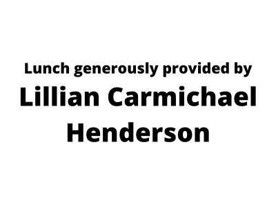 Lunch generously provided by Lillian Carmichael Henderson