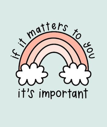 If it matters to you, it's important.