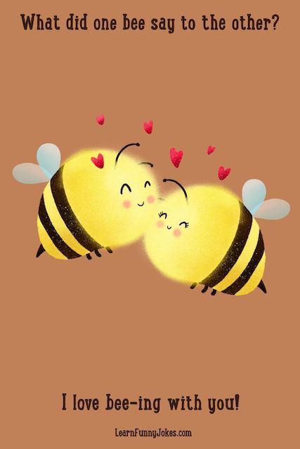 What did one bee say to the other? I love bee-ing with you!