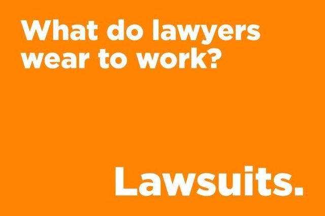 What do lawyers wear to work? Lawsuits.