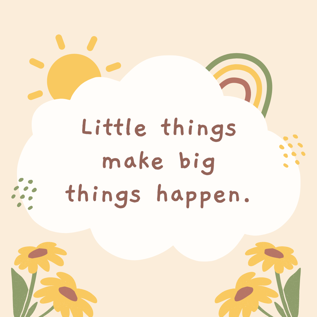 Little things make big things happen