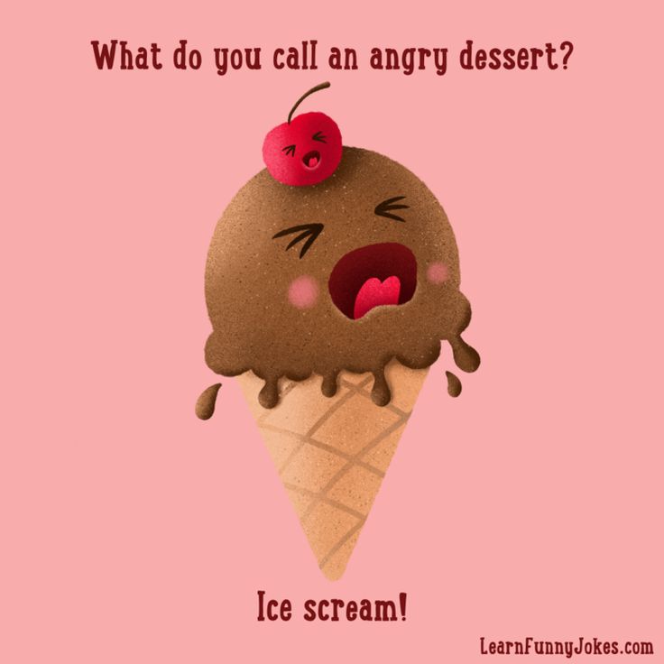 What do you call an angry dessert? Ice scream!