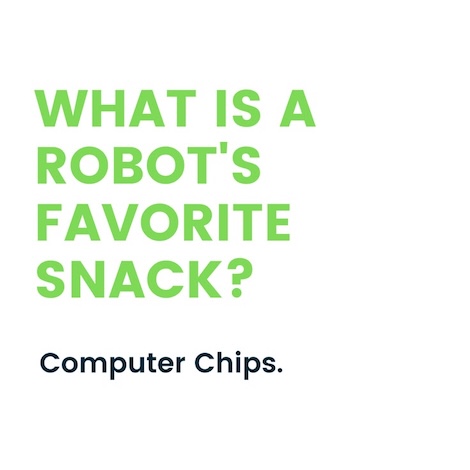 What is a robot's favourite snack? Computer Chips.