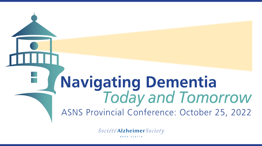 Navigating Dementia Today and Tomorrow ASNS Provincial Conference October 25, 2022