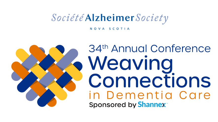 Alzheimer Society of Nova Scotia 34th Annual Conference: Weaving Connections in Dementia Care Sponsored by Shannex