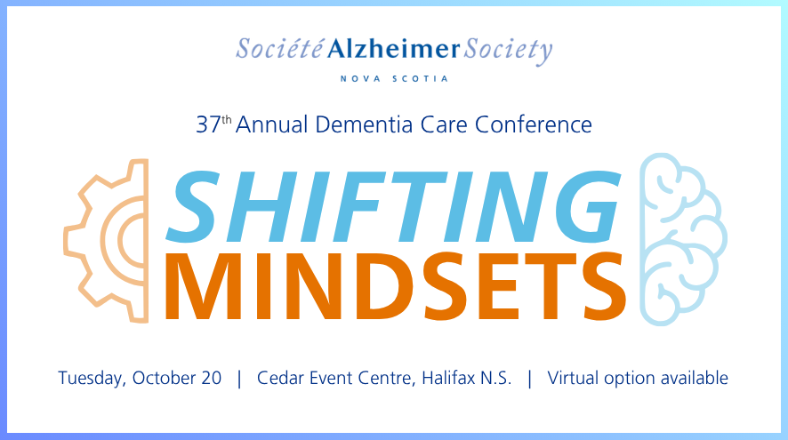 Blue text on a white background reads, 37th Annual Dementia Care Conference, Shifting Mindsets. Tuesdy, October 20, Cedar Event Centre, Halifax with virtual livestream option available