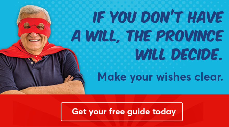 If you don't have a will, the province will decide. Make your wishes clear. Get your free guide today.