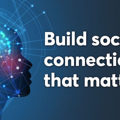 Build social connections that matter