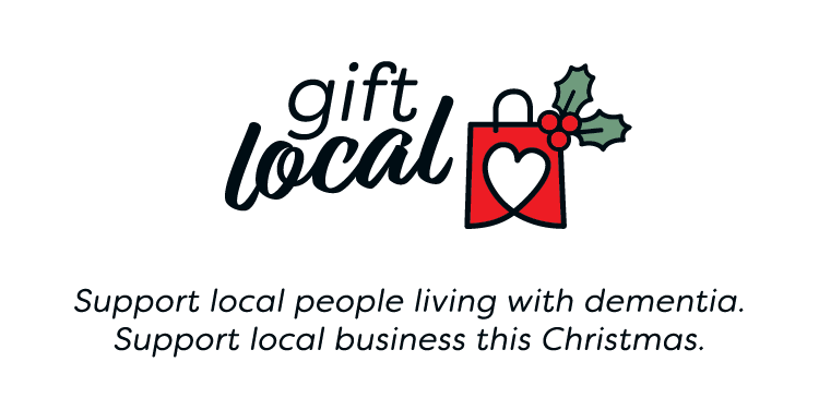Gift local - support local people living with dementia. Support local business this Christmas.