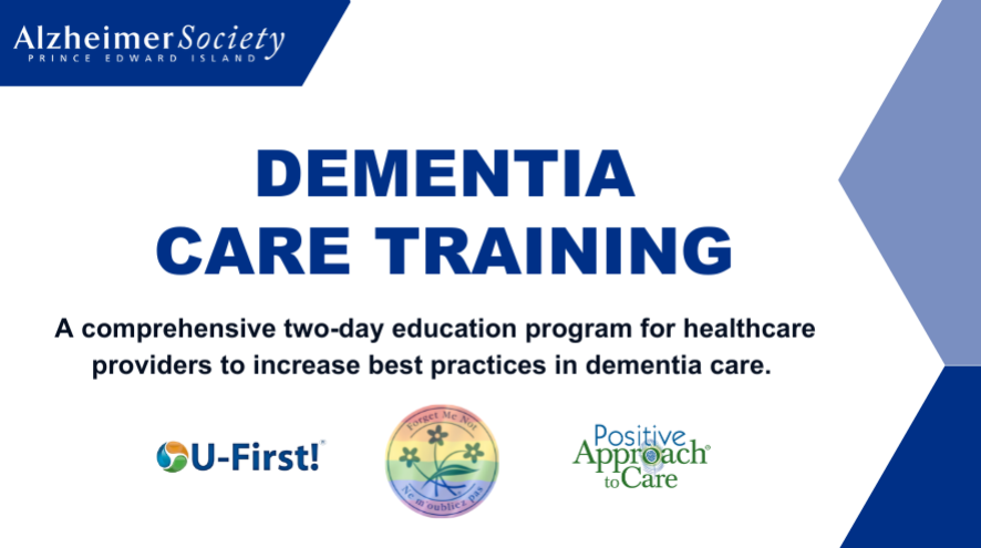 Alzheimer Society of PEI Dementia Care Training- a comprehensive two-day education program for healthcare providers to increase best practices in dementia care. U-first training, LGBTQ2+, positive approach to care
