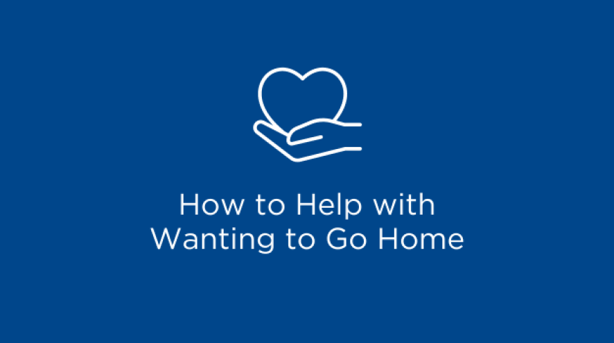 How to help with wanting to go home