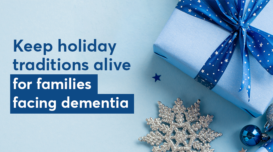 Keep holiday traditions alive for families facing dementia