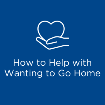 How to help with wanting to go home