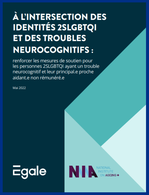 Egale et National Institute on Ageing : À l’intersection des identités 2SLGBTQI et des troubles neurocognitifs - couverture