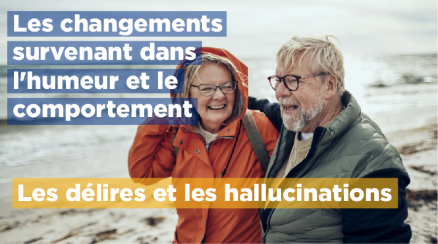 Les changements survenant dans l'humeur et le comportement : les délires et les hallucinations.