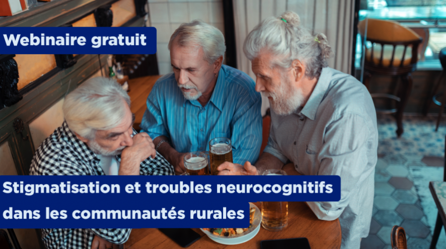 Webinaire gratuir - Stigmatisation et troubles neurocognitifs dans les communautés rurales