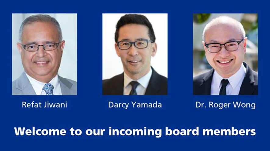 Welcome to our incoming board members: Refat Jiwani, Darcy Yamada and Dr. Roger Wong
