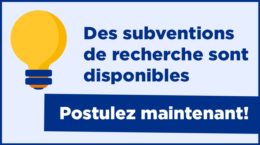Des subventions de recherche sont disponibles. Postulez maintenant!