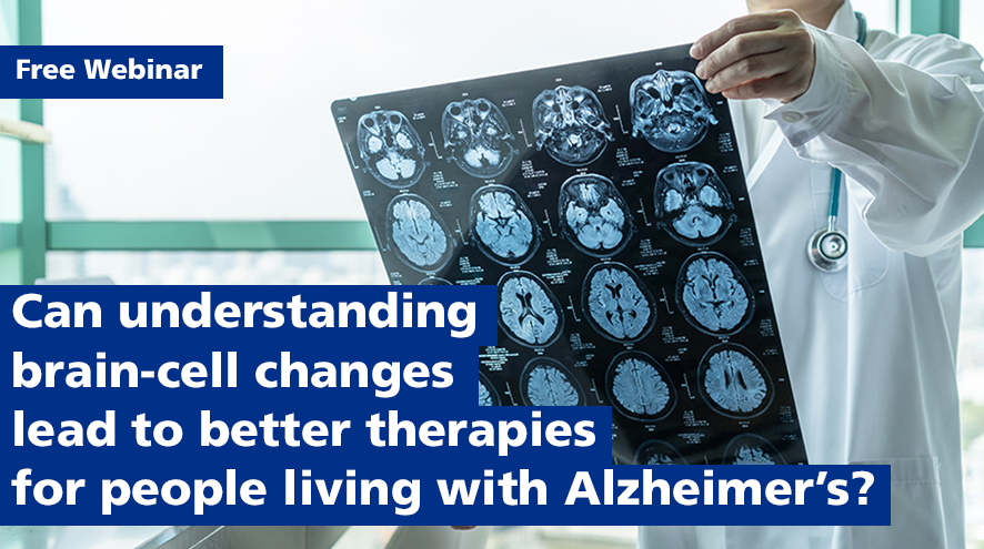 Free Webinar - Can understanding brain-cell changes lead to better therapies for people living with Alzheimer's?